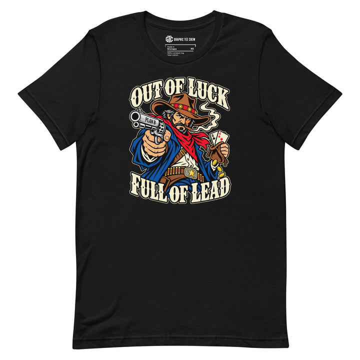 Out of Luck Full of Lead funny cowboy T-shirt with western gunslinger graphic