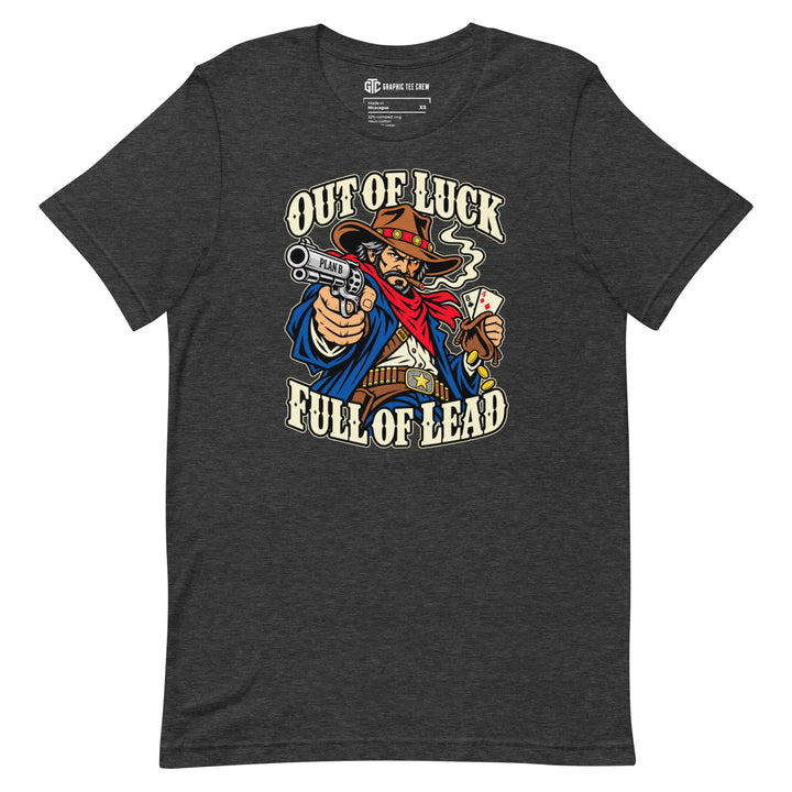 Out of Luck Full of Lead funny cowboy T-shirt with western gunslinger graphic